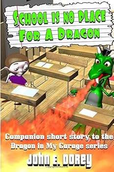 School Is No Place For A Dragon: Companion Short Story to the Dragon In My Garage Series - Book  of the Dragon In My Garage