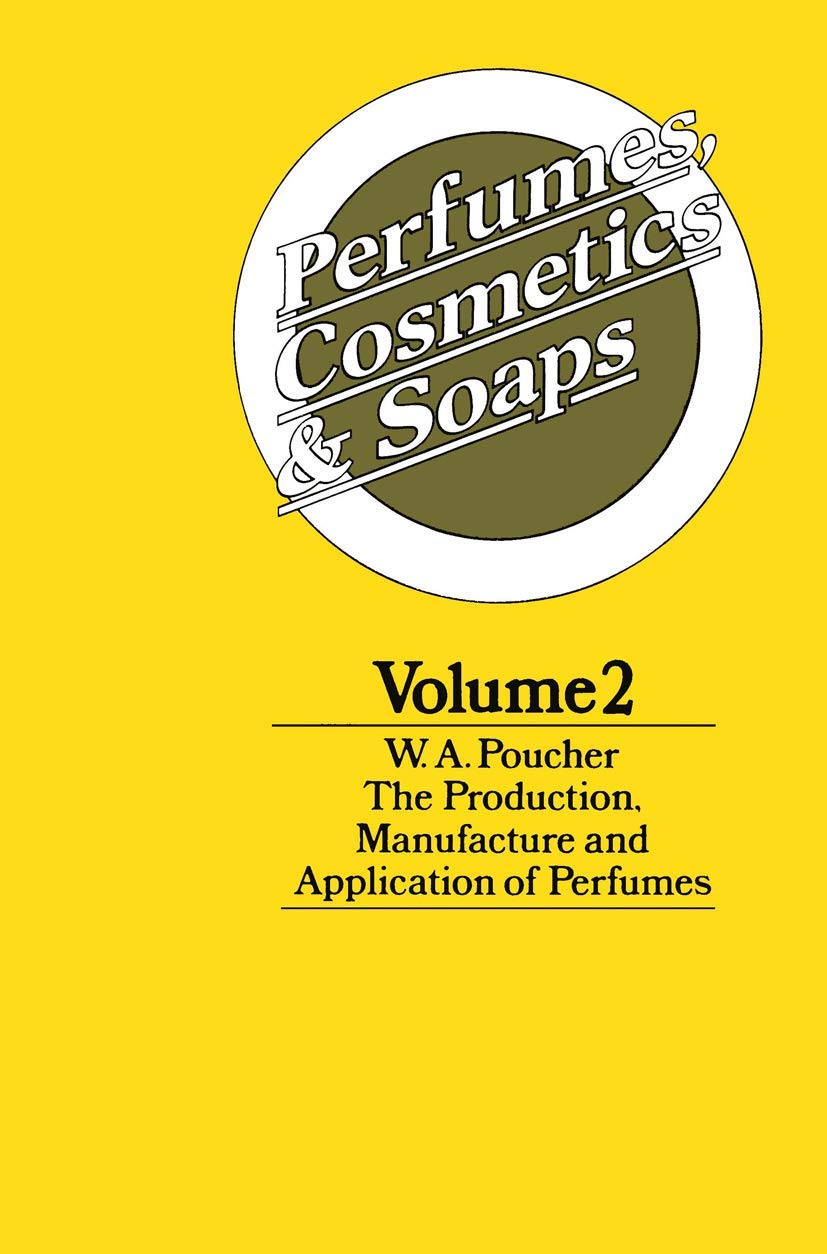 Perfumes, Cosmetics and Soaps: Volume II The Production, Manufacture and Application of Perfumes: 2