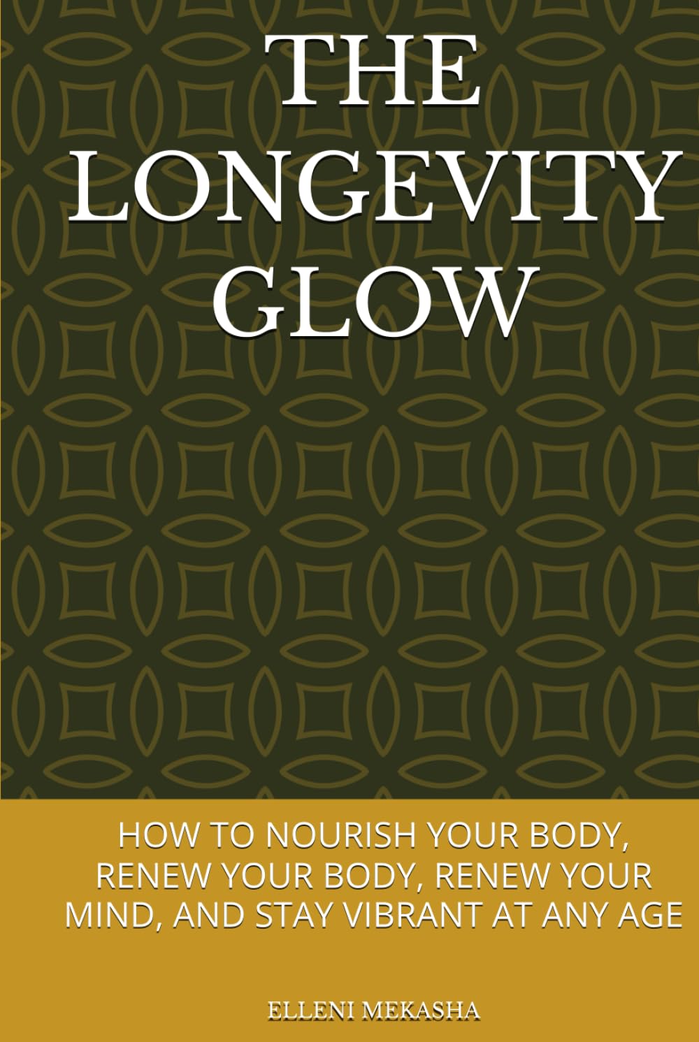 THE LONGEVITY GLOW: HOW TO NOURISH YOUR BODY, RENEW YOUR BODY, RENEW YOUR MIND, AND STAY VIBRANT AT ANY AGE