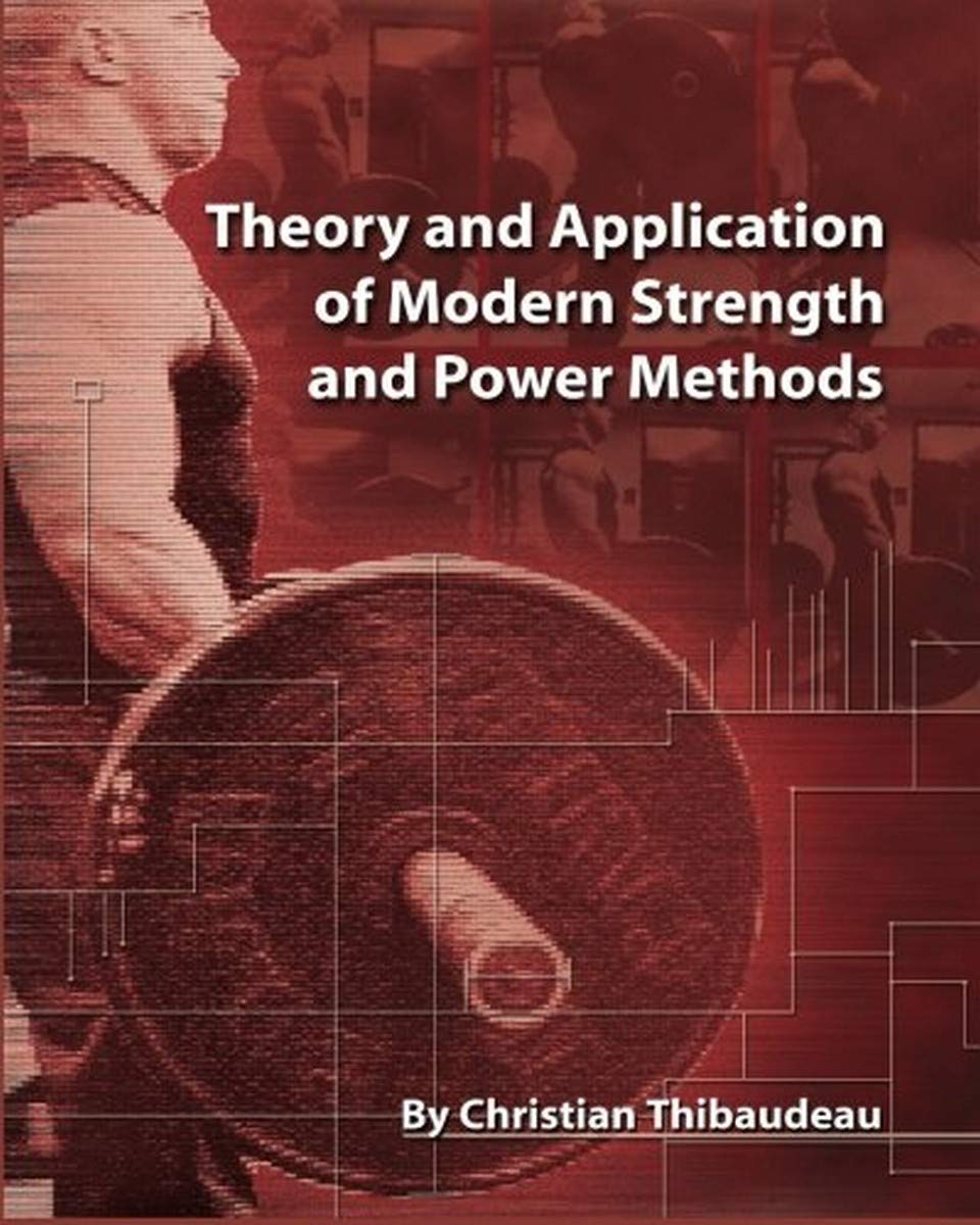 CREATESPACE Theory and Application of Modern Strength and Power Methods: Modern methods of attaining super-strength