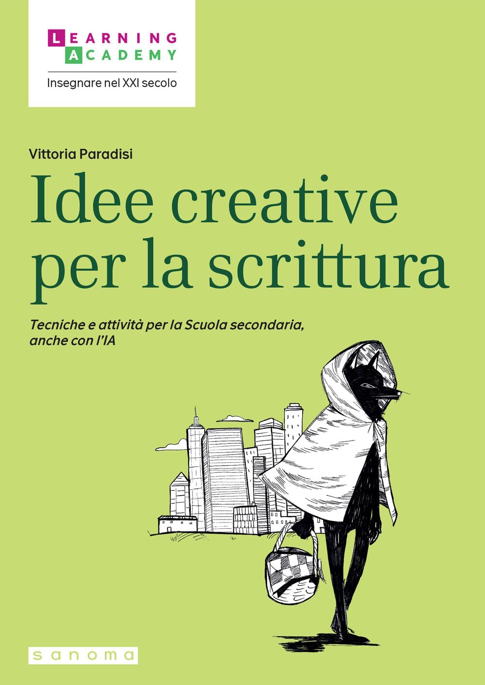 Idee creative per la scrittura. Tecniche e attività per la Scuola secondaria, anche con l'IA (Insegnare nel XXI secolo)