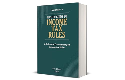 Taxmann's Master Guide to Income Tax Rules – In-depth Rule-wise commentary on Income-tax Rules 1962 supplemented with statutory background, case laws, illustrations, circulars &amp; notifications, etc.