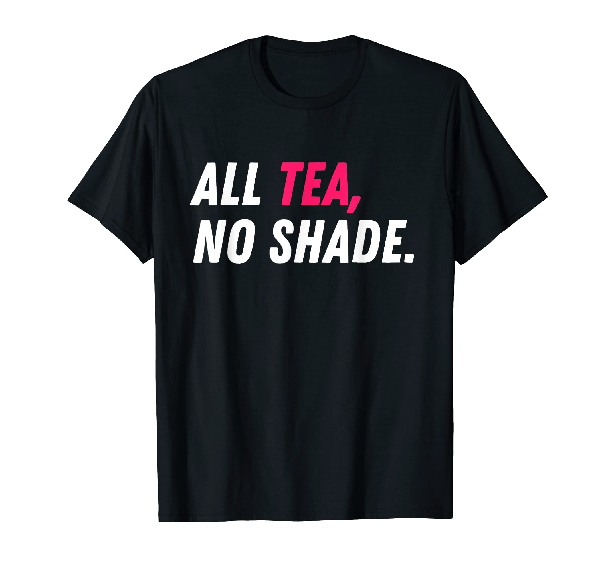 Drag Queen - That's The Tee, Honey!All Tea No Shade - Drag Race Drag Queen Quote T-Shirt