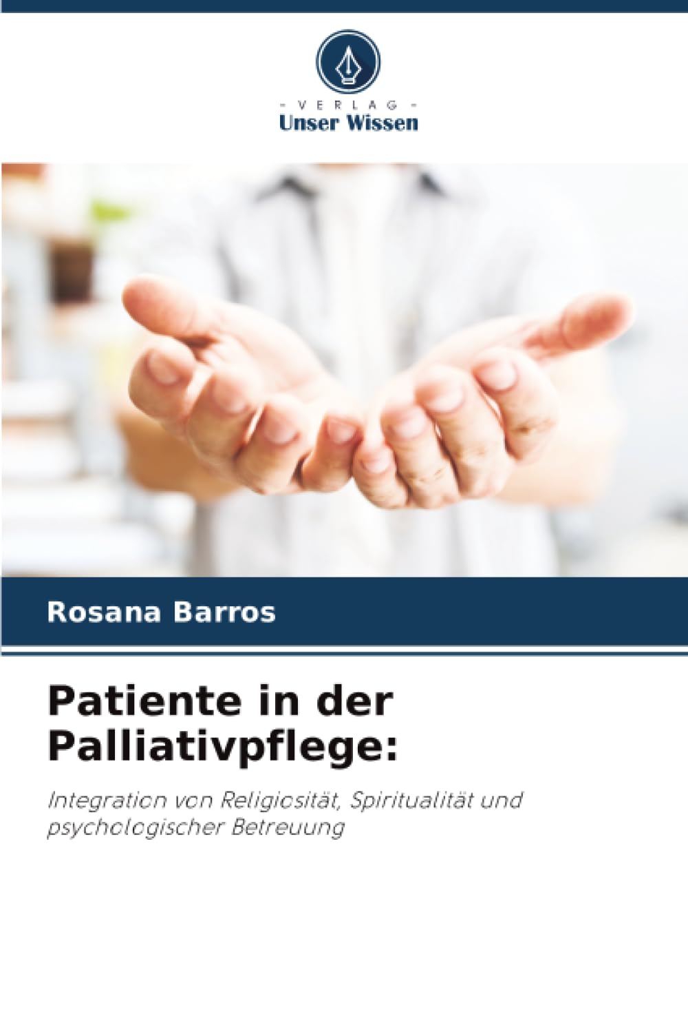 Patiente in der Palliativpflege:: Integration von Religiosität, Spiritualität und psychologischer Betreuung
