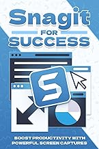 Snagit for Success: Boost Productivity with Powerful Screen Captures (Smarter Strategies for Modern Business)