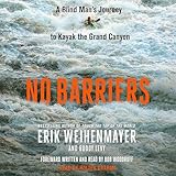 No Barriers: A Blind Man's Journey to Kayak the Grand Canyon