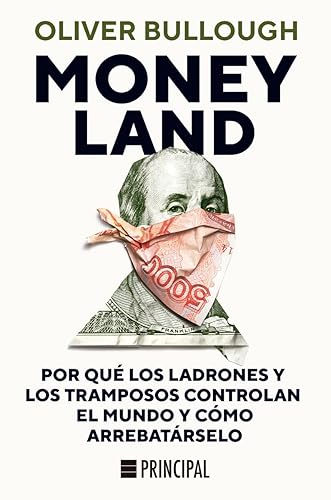 Moneyland: Por qué los ladrones y los tramposos controlan el mundo y có (PRINCIPAL DE LOS LIBROS)