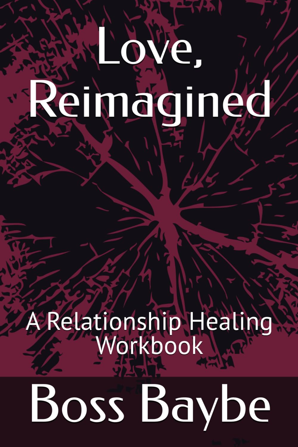 Love, Reimagined: A Relationship Healing Workbook