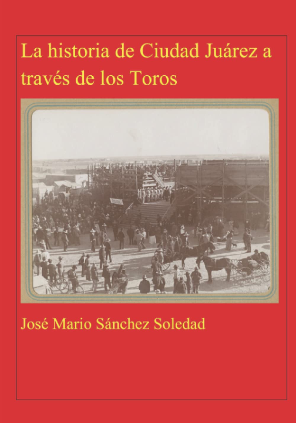 Historia de Ciudad Juárez a través de los Toros (Spanish Edition)