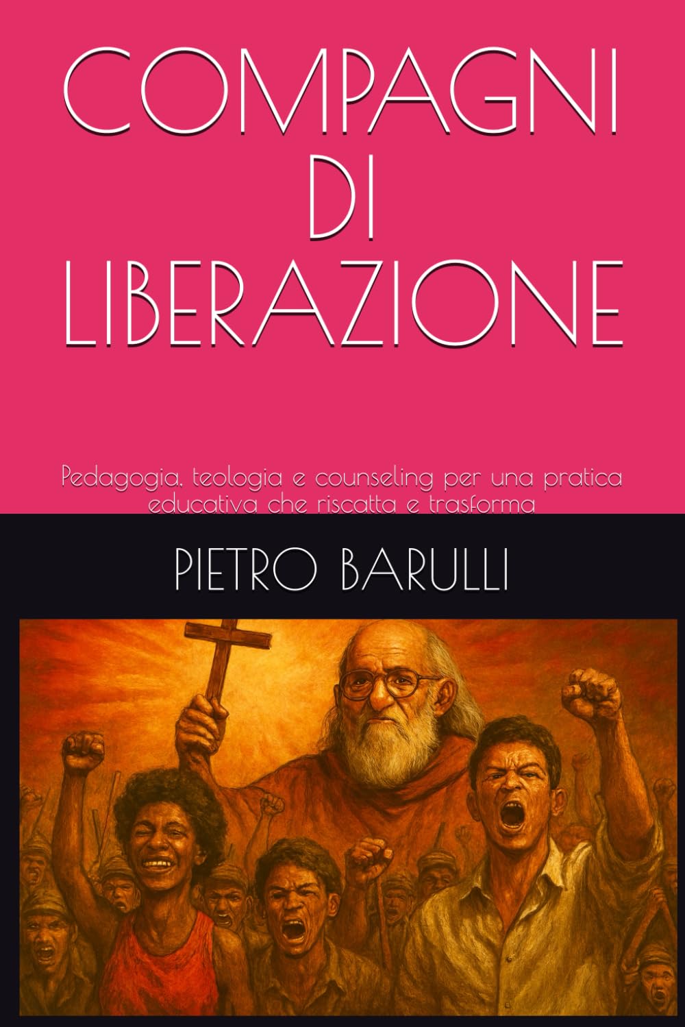 COMPAGNI DI LIBERAZIONE: Pedagogia, teologia e counseling per una pratica educativa che riscatta e trasforma