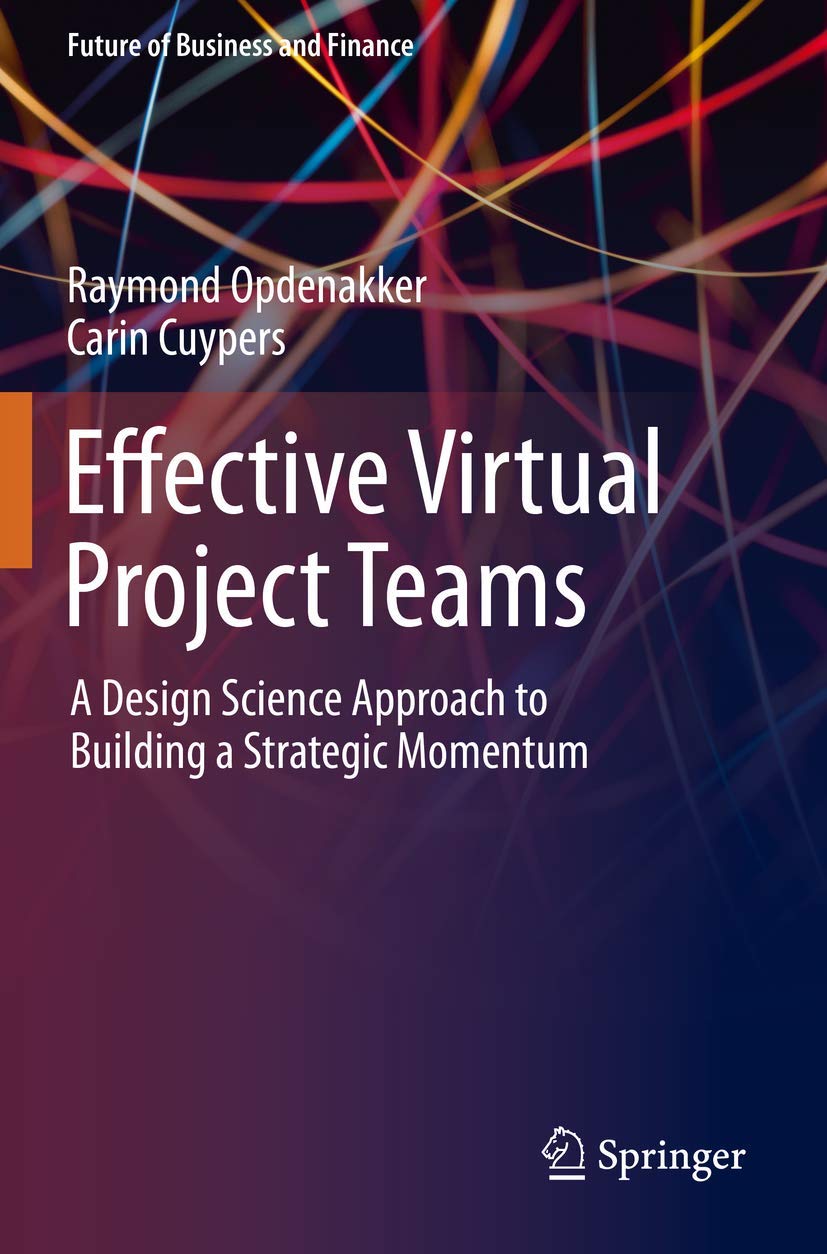 Effective Virtual Project Teams: A Design Science Approach to Building a Strategic Momentum (Future of Business and Finance) Paperback – Import, 14 August 2020