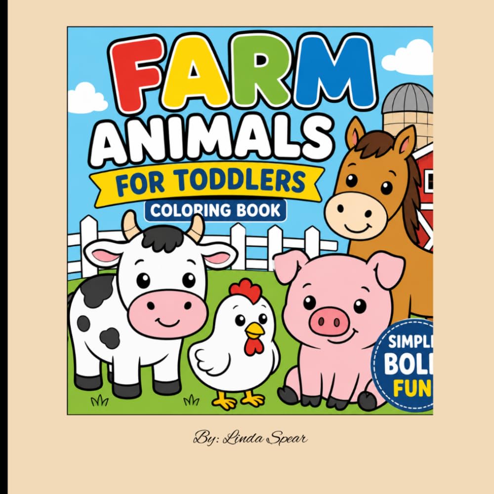FARM ANIMALS FOR TODDLERS COLORING BOOK: Farm Animals for Toddlers: A Simple and Fun Coloring Book with Cute Farm Friends for Ages 2-5