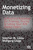 Monetizing Data: A Practical Roadmap for Framing, Pricing & Selling Your B2B Digital Offers