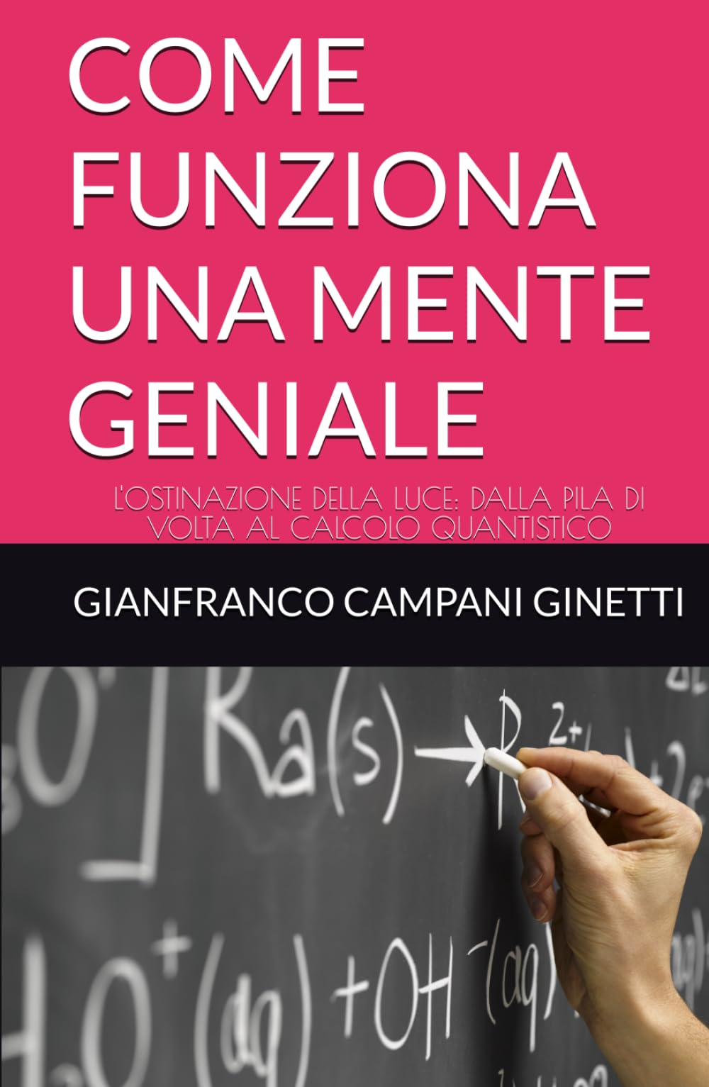 COME FUNZIONA UNA MENTE GENIALE: L'OSTINAZIONE DELLA LUCE: DALLA PILA DI VOLTA AL CALCOLO QUANTISTICO (UNIVERSO TASCABILE)