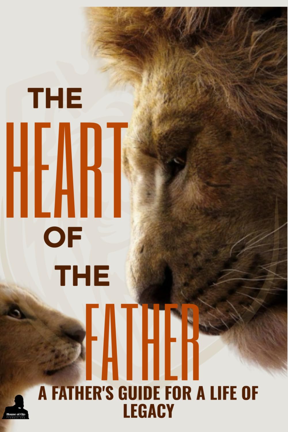 The Heart Of The Father: A Father's Guide for a Life of Legacy