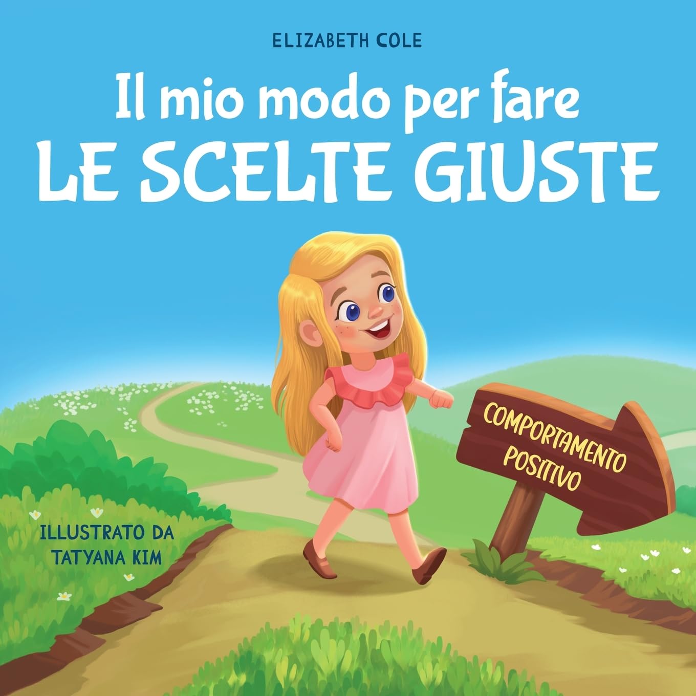 Il mio modo per fare le scelte giuste: Libro illustrato per bambini sul comportamento positivo e la fiducia in sé stessi, che insegna il rispetto e la gestione delle emozioni e dei sentimenti