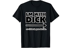 I'm With Dick - A Sarcastic and Funny Insult T-Shirt