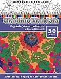  Libri da Colorare per Adulti Giardino Mandala: Pagine da Colorare con Mandala e Forme Rilassanti Arteterapia: Pagine da Colorare per Adulti