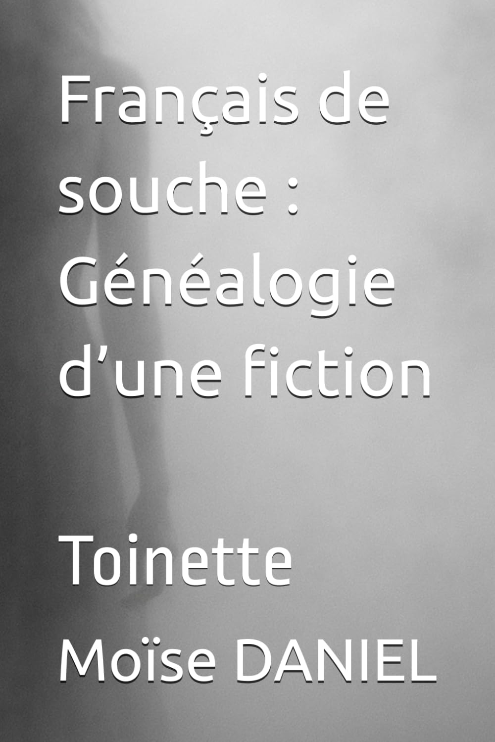 Français de souche : Généalogie d’une fiction: Toinette