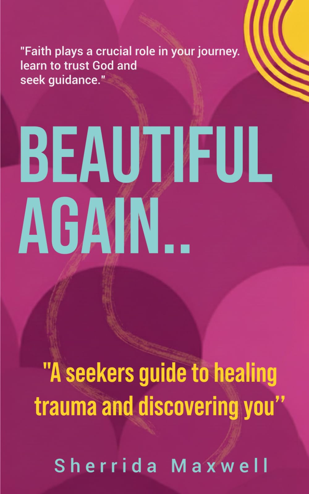 Beautiful Again: A Seekers Guide to Healing Trauma and Discovering You
