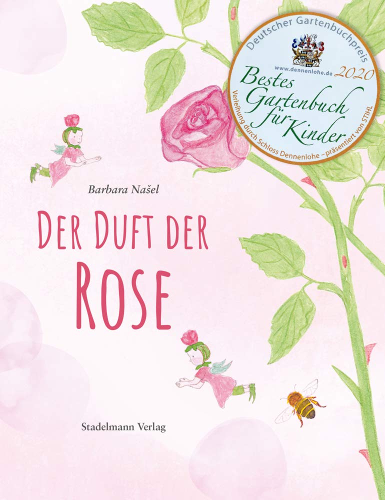 Der Duft der Rose. Ein Märchen aus dem Reich der Düfte. Ausgezeichnet mit dem Deutschen Gartenbuchpreis - Bestes Kinderbuch 2020!