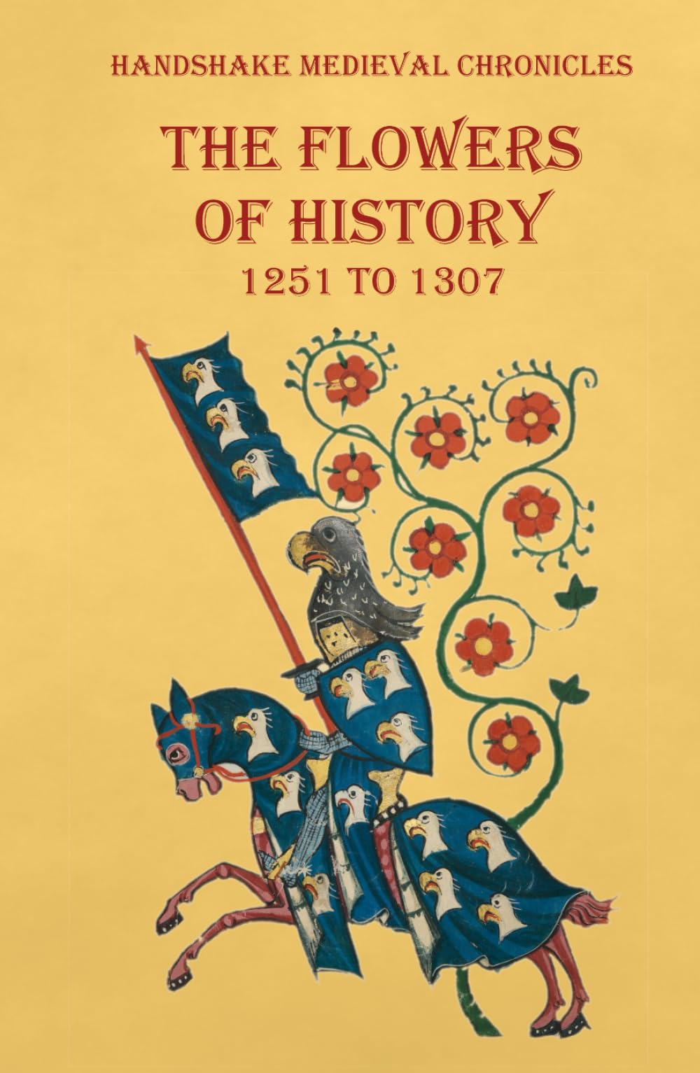 The Flowers of History: 1251 to 1307 (Handshake Medieval Chronicles)