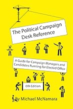 The Political Campaign Desk Reference: A Guide for Campaign Managers and Candidates Running for Elected Office