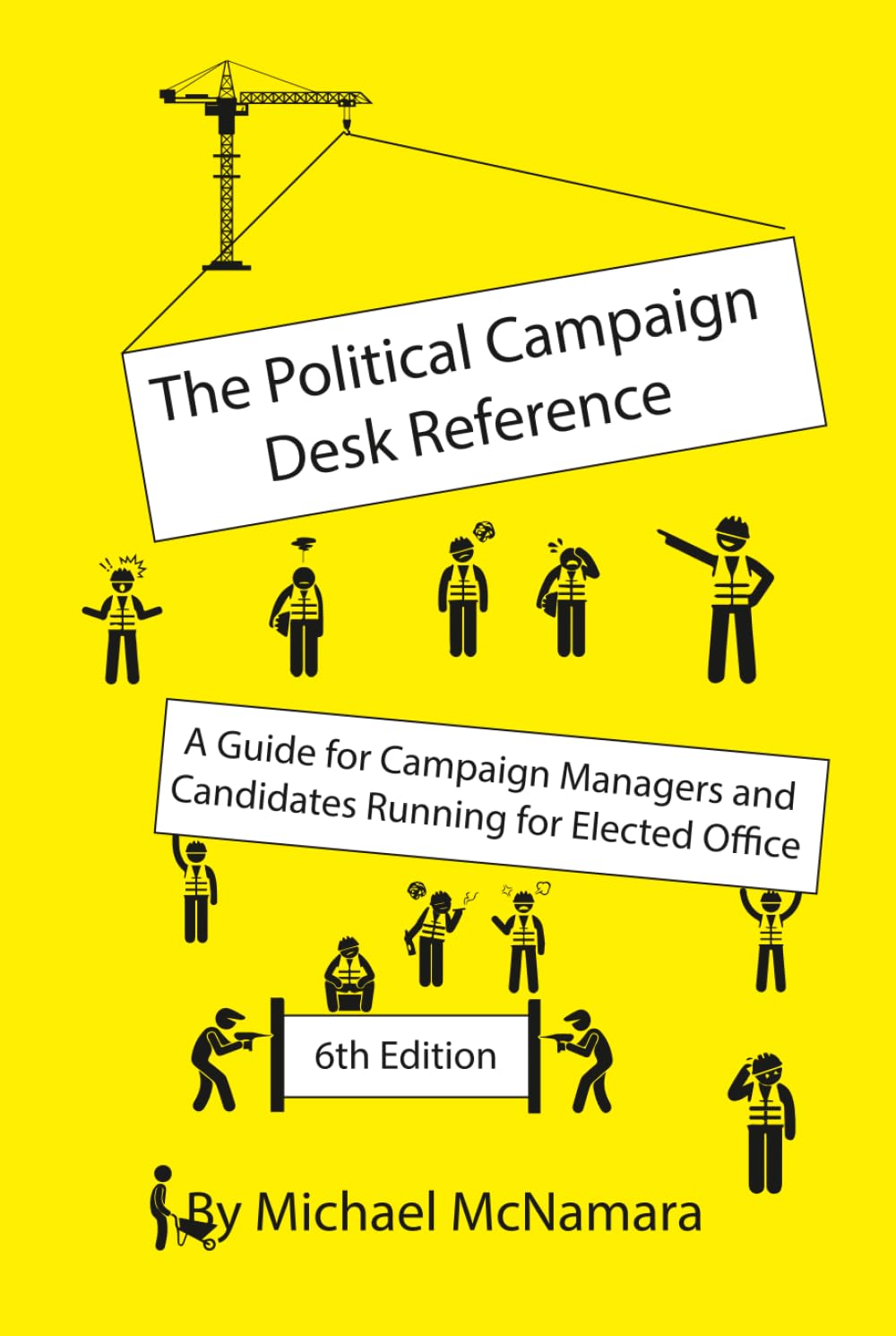 The Political Campaign Desk Reference: A Guide for Campaign Managers and Candidates Running for Elected Office