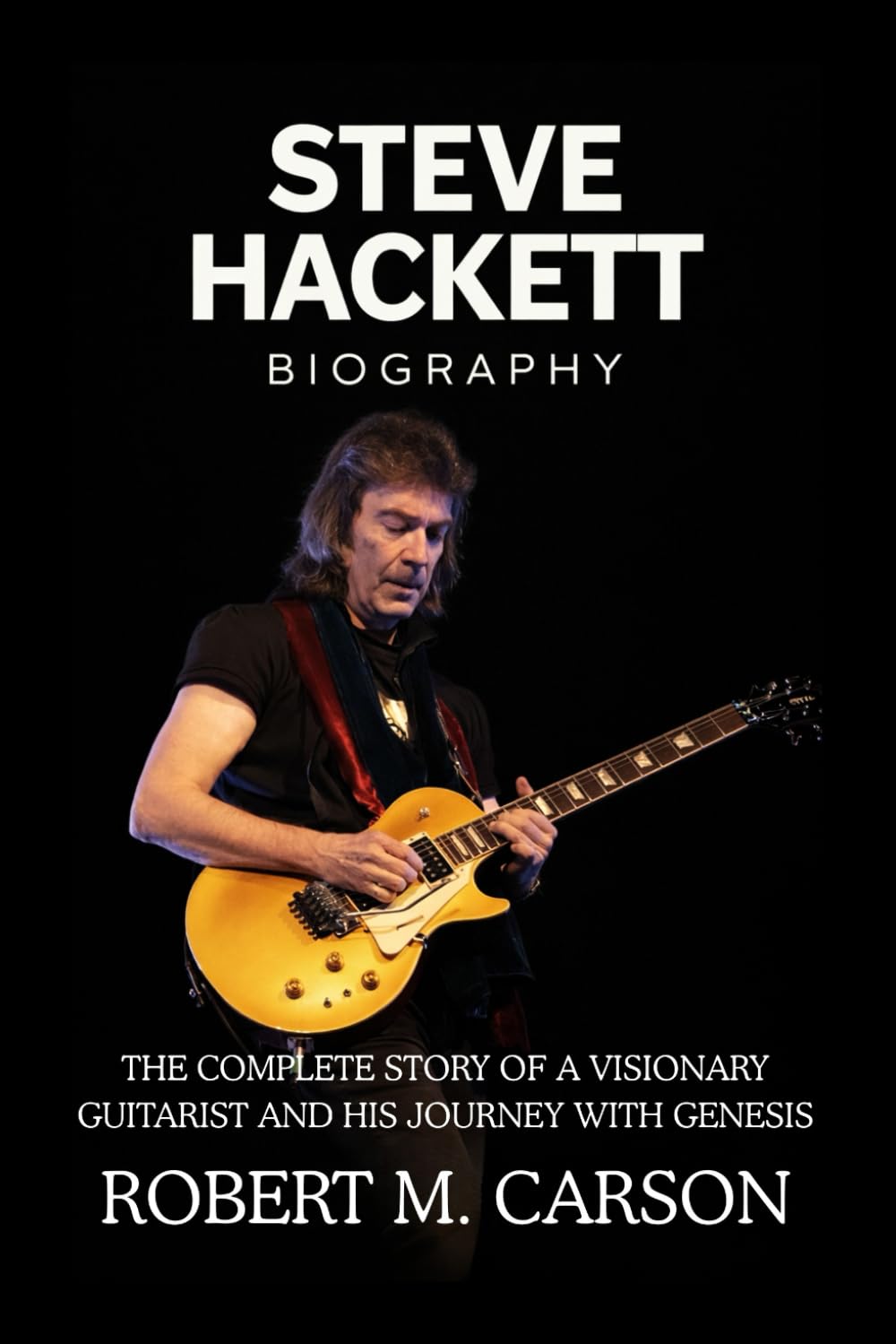 Steve Hackett Biography: The Complete Story of a Visionary Guitarist and His Journey with Genesis
