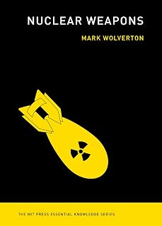 Nuclear Weapons (The MIT Press Essential Knowledge series)
