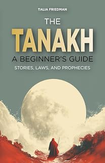 The Tanakh: A Beginner's Guide: Stories, Laws, and Prophecies