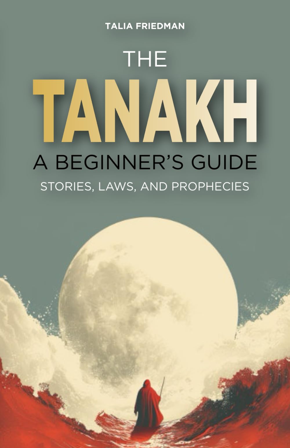 The Tanakh: A Beginner's Guide: Stories, Laws, and Prophecies
