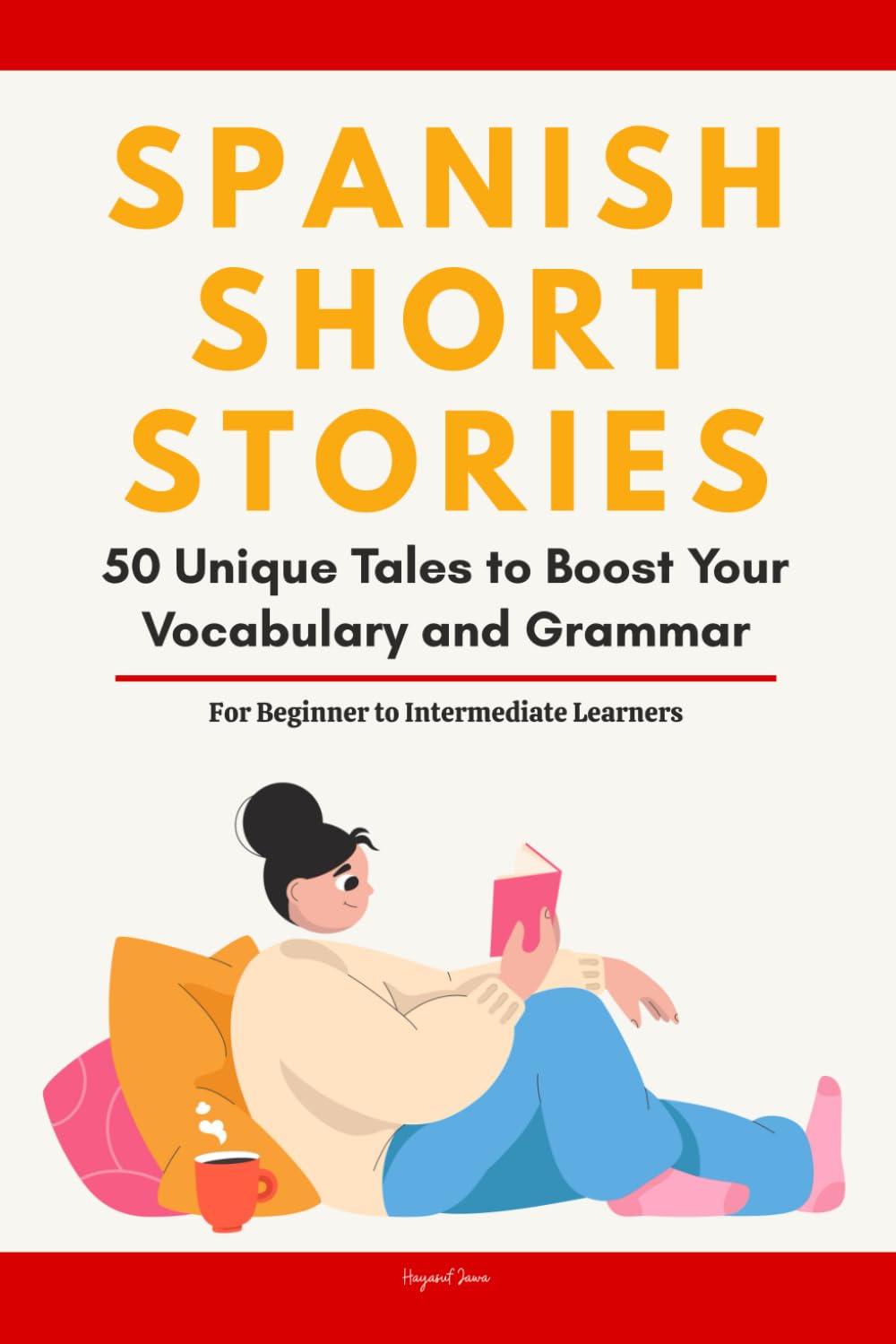 Spanish Short Stories: 50 Engaging Tales for Beginners to Intermediates | Grow Your Vocabulary & Master Spanish Through Immersive Reading