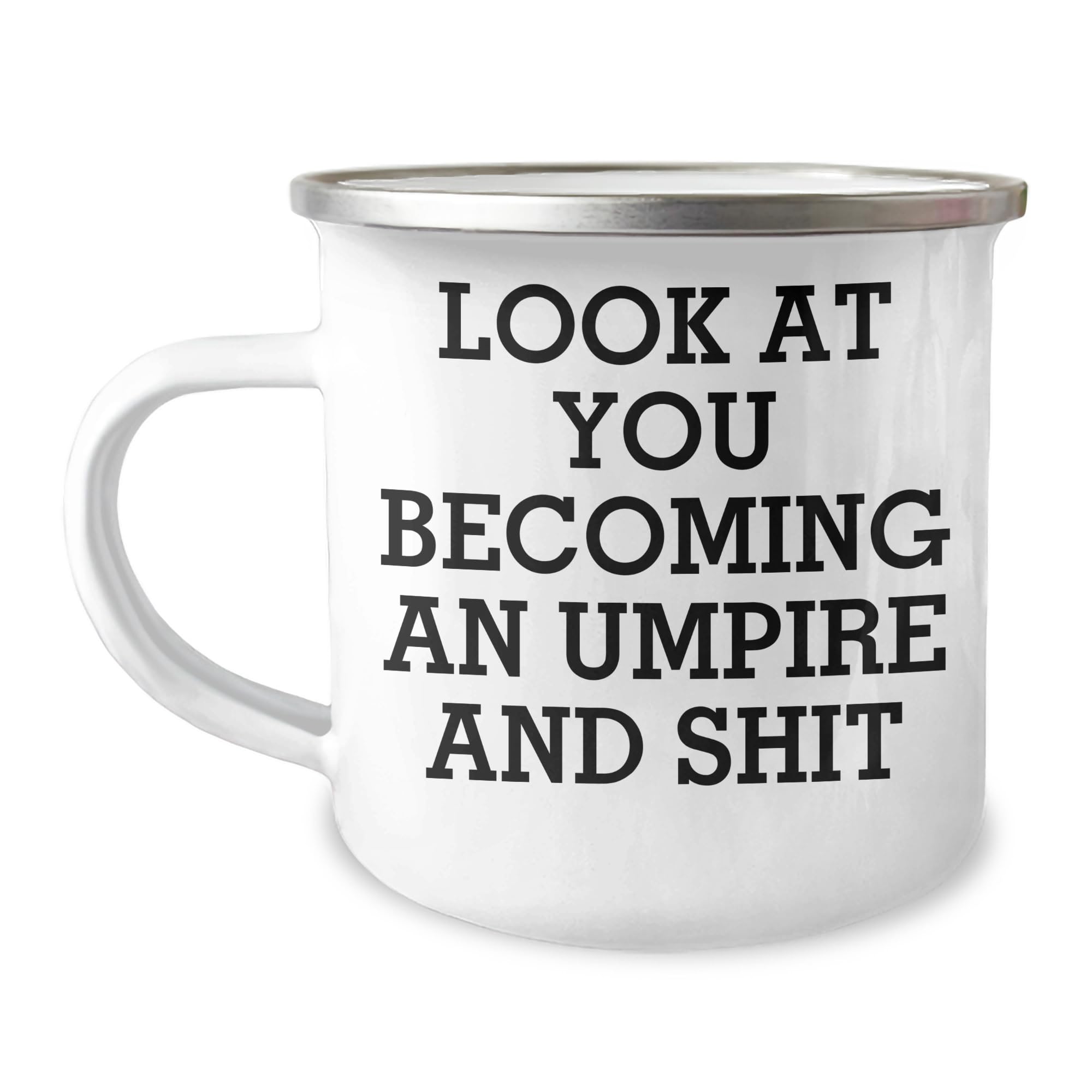 Umpire Gifts from Men to Umpire Friends at Christmas - Look At You Becoming An Umpire And Shit Funny Quote Camping Mug, 12 oz Stainless Steel with Enamel Finish
