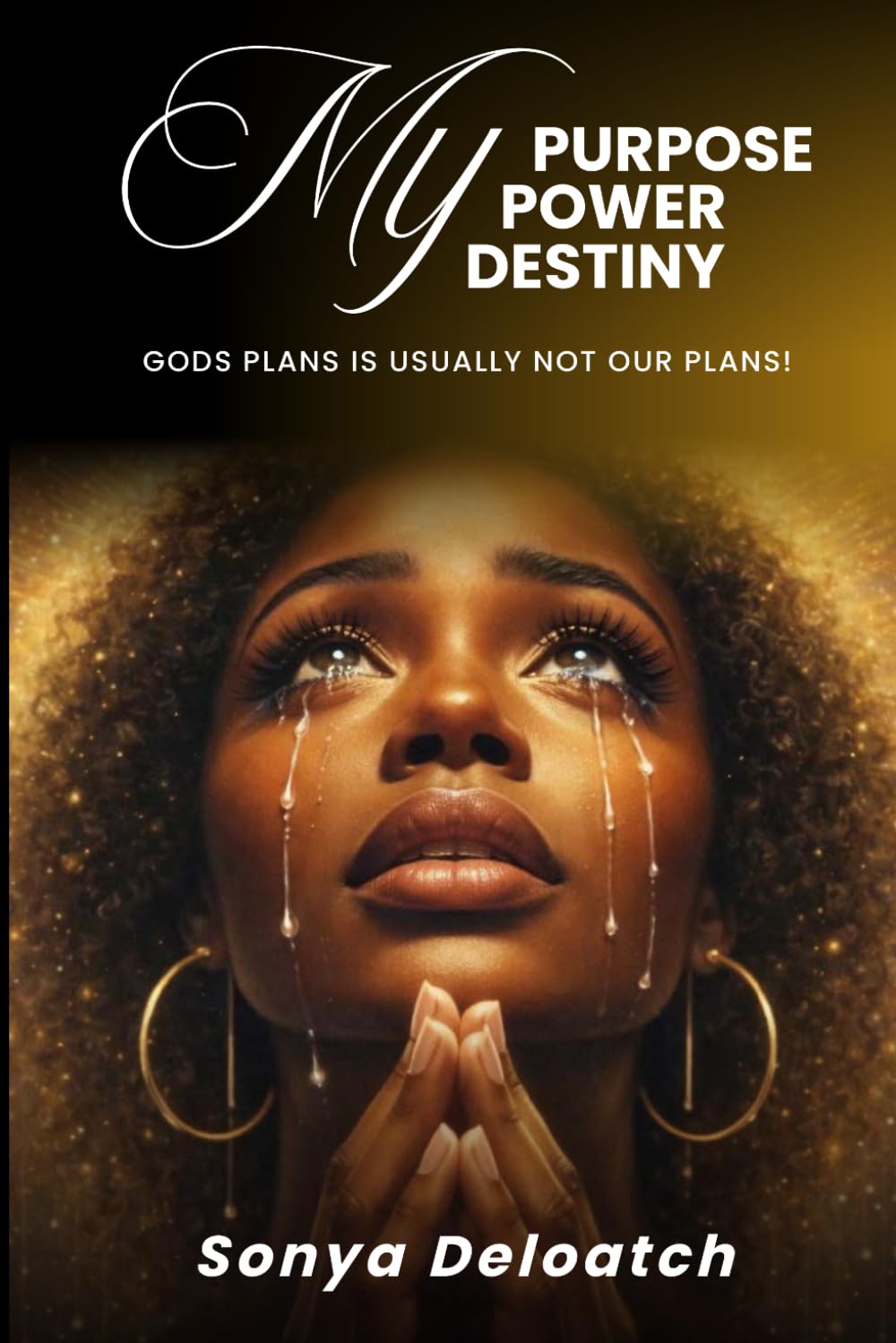 My Purpose My Power My Destiny: God's Plans is Usually not our Plans