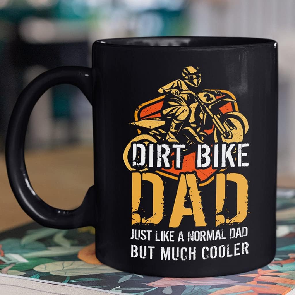 Dirt Bike Dad Just Like Normal But Much Cooler Mug- Funny Meaningful Coffee Cup Father's Day Gift for Dirt Biker Fans- Black Mug 11oz (AI9160)
