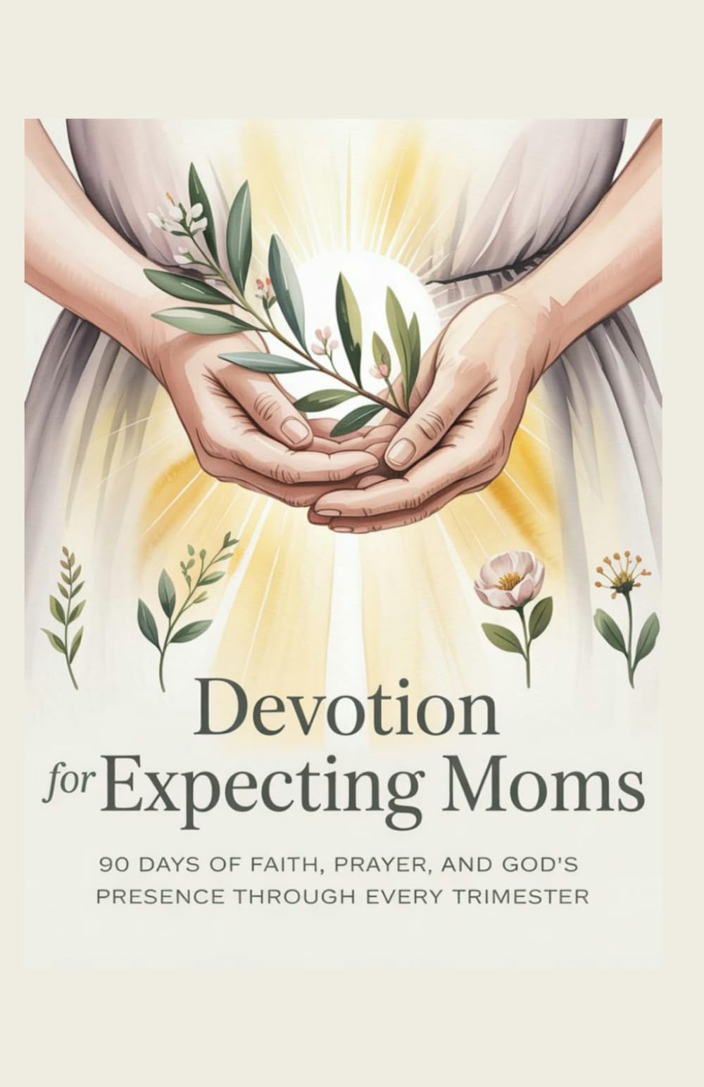 Devotion for Expecting Moms: 90 Days of Faith, Prayer, and God's Presence Through Every Trimester