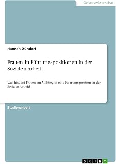 Frauen in Führungspositionen in der Sozialen Arbeit: Was hindert Frauen am Aufstieg in eine Führungsposition in der Sozialen Arbeit?