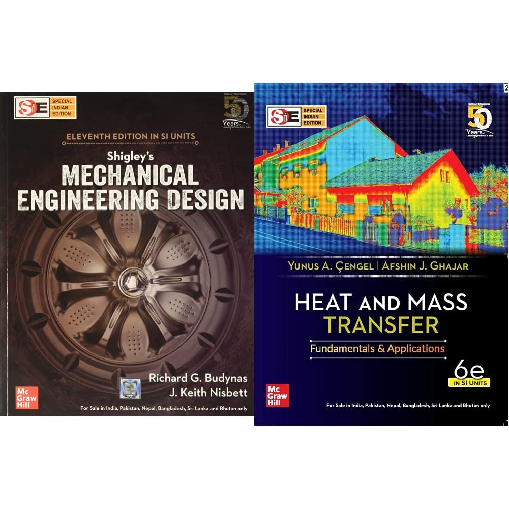 Shigley’s Mechanical Engineering Design | Eleventh Edition (in SI Units) & Heat and Mass Transfer - Fundamentals and Applications | 6th Edition
