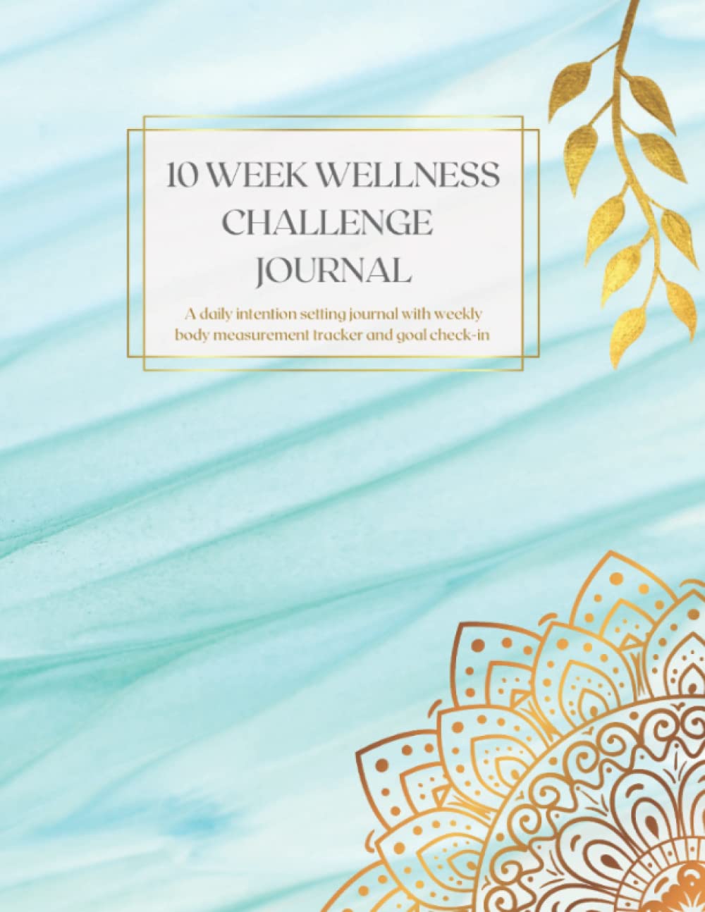 10 Week Wellness Challenge Journal: A daily intention setting journal with weekly body measurement tracker and goal check-in