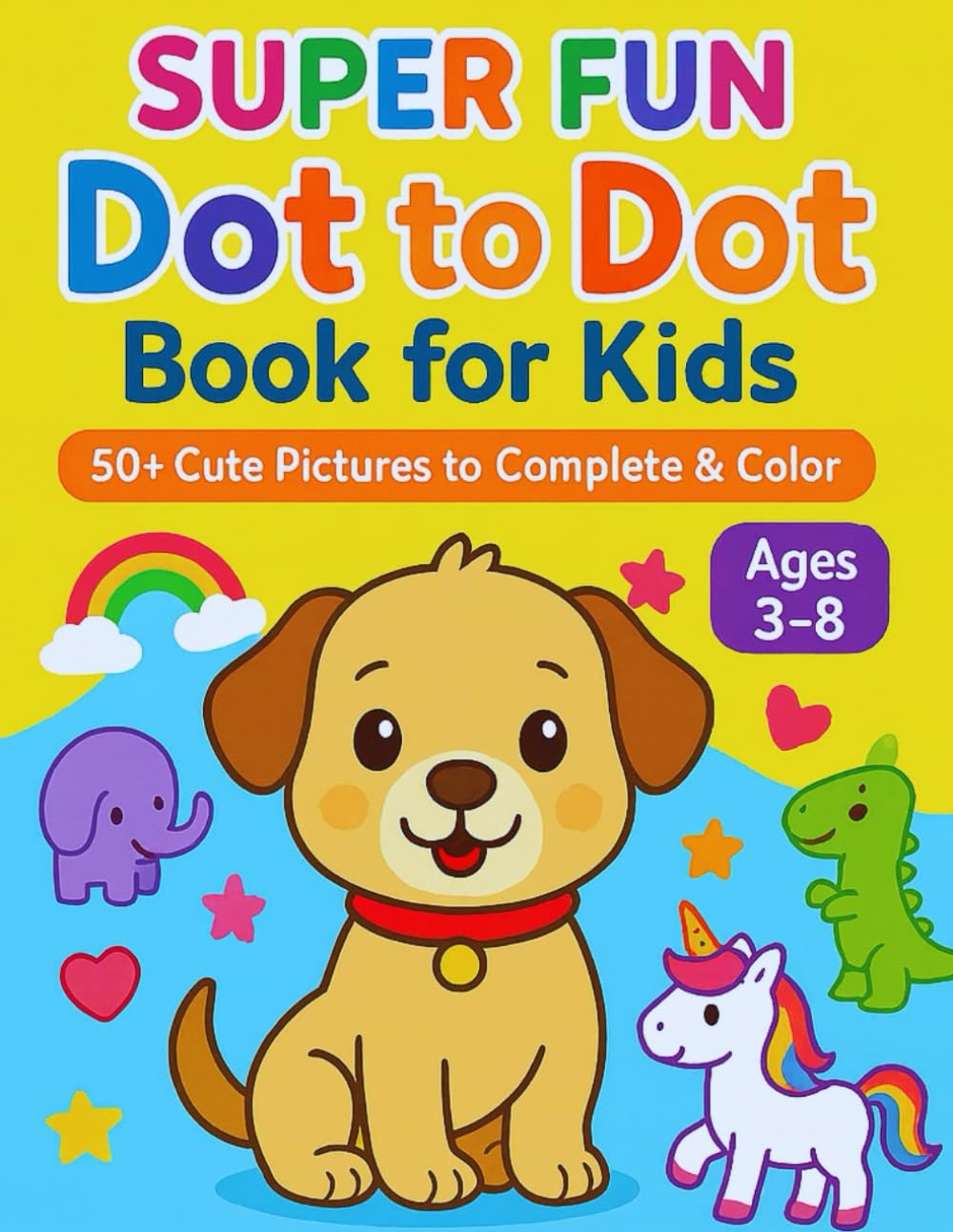 Super Fun Dot to Dot Book for Kids: Fun and Easy Dot-to-Dot Activity Book for Children | Animals, Unicorns, Dinosaurs, and More