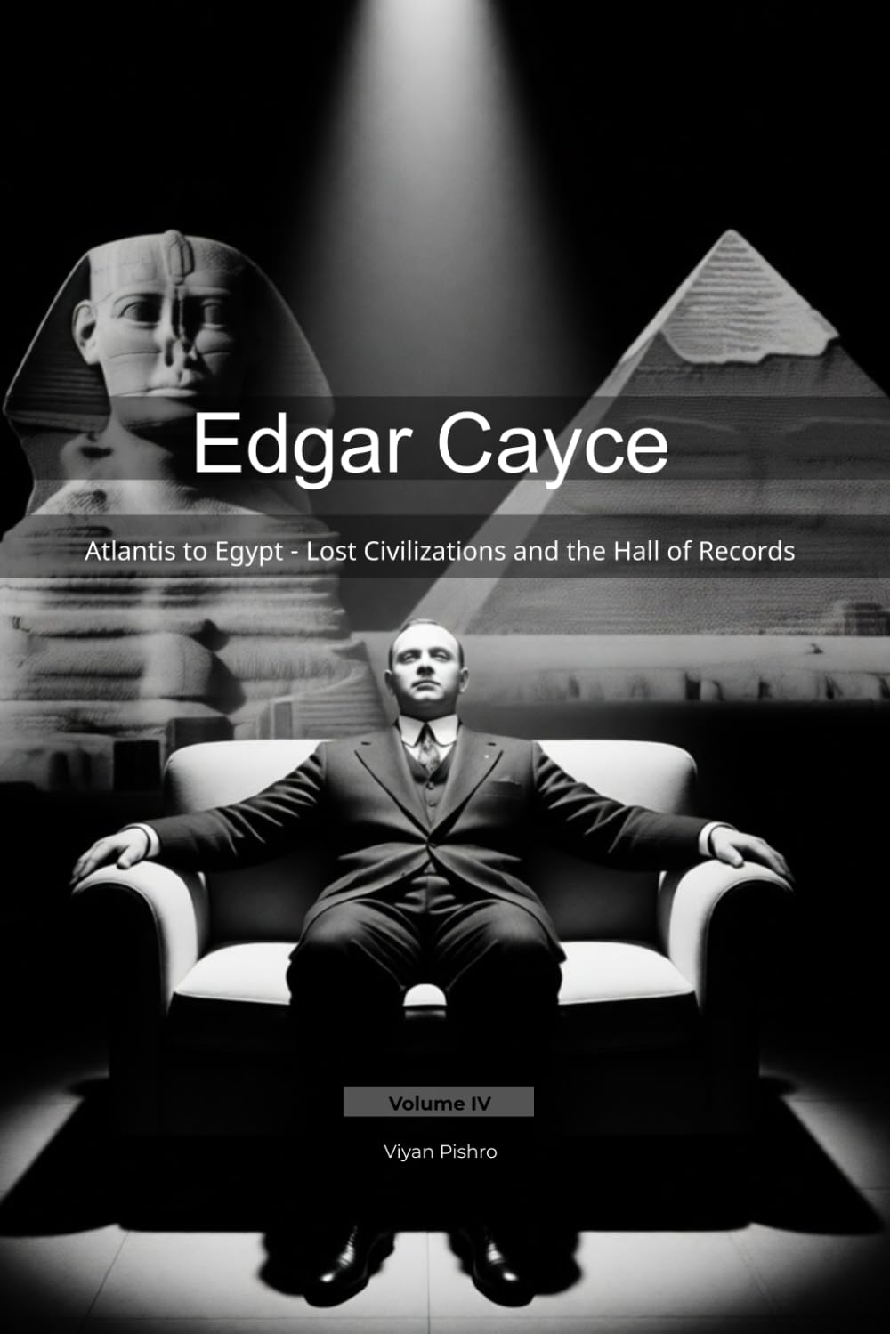 Edgar Cayce: Atlantis to Egypt - Lost Civilizations and the Hall of Records: 4 (Mapping the Mind of a Prophet)