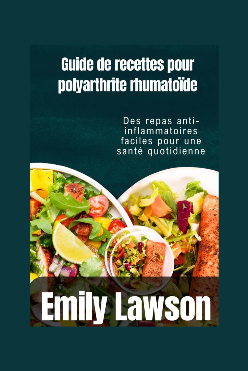 Guide de recettes pour polyarthrite rhumatoïde: Des repas anti-inflammatoires faciles pour une santé quotidienne