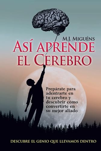 Así aprende el cerebro: Descubre el genio que llevamos dentro