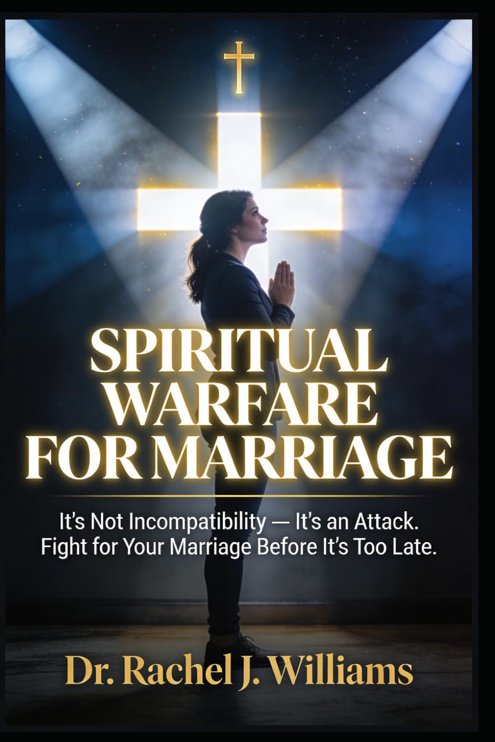 SPIRITUAL WARFARE FOR MARRIAGE: It's Not Incompatibility, It's an Attack. You Are Not Failing. Fight for Your Marriage Without Fighting Your Husband, Before It's Too Late.