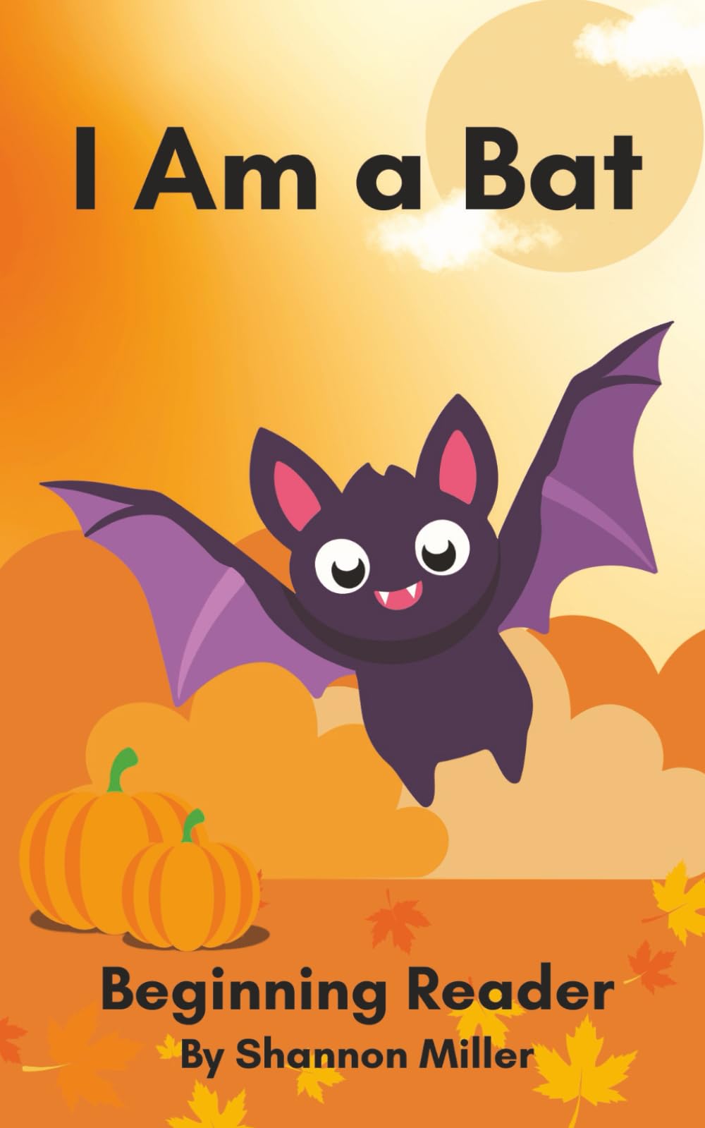 I Am a Bat: A Fun Fall Beginning Reader for Preschool and Kindergarten (-at Word Family)