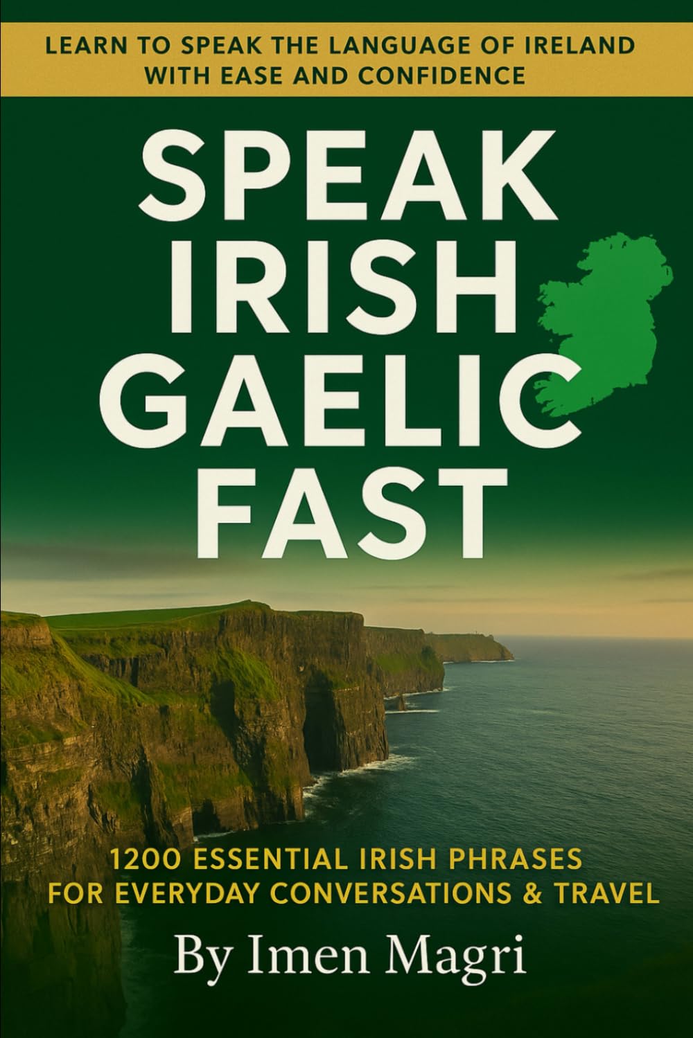 Speak Irish Gaelic Fast: 1200 Essential Irish Phrases for Everyday Conversations & Travel