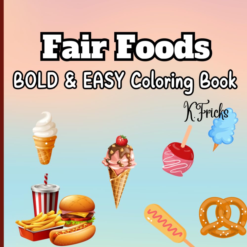 Fair food Bold and easy coloring book: A Tasty Tour of THe Foods and treats from the fair