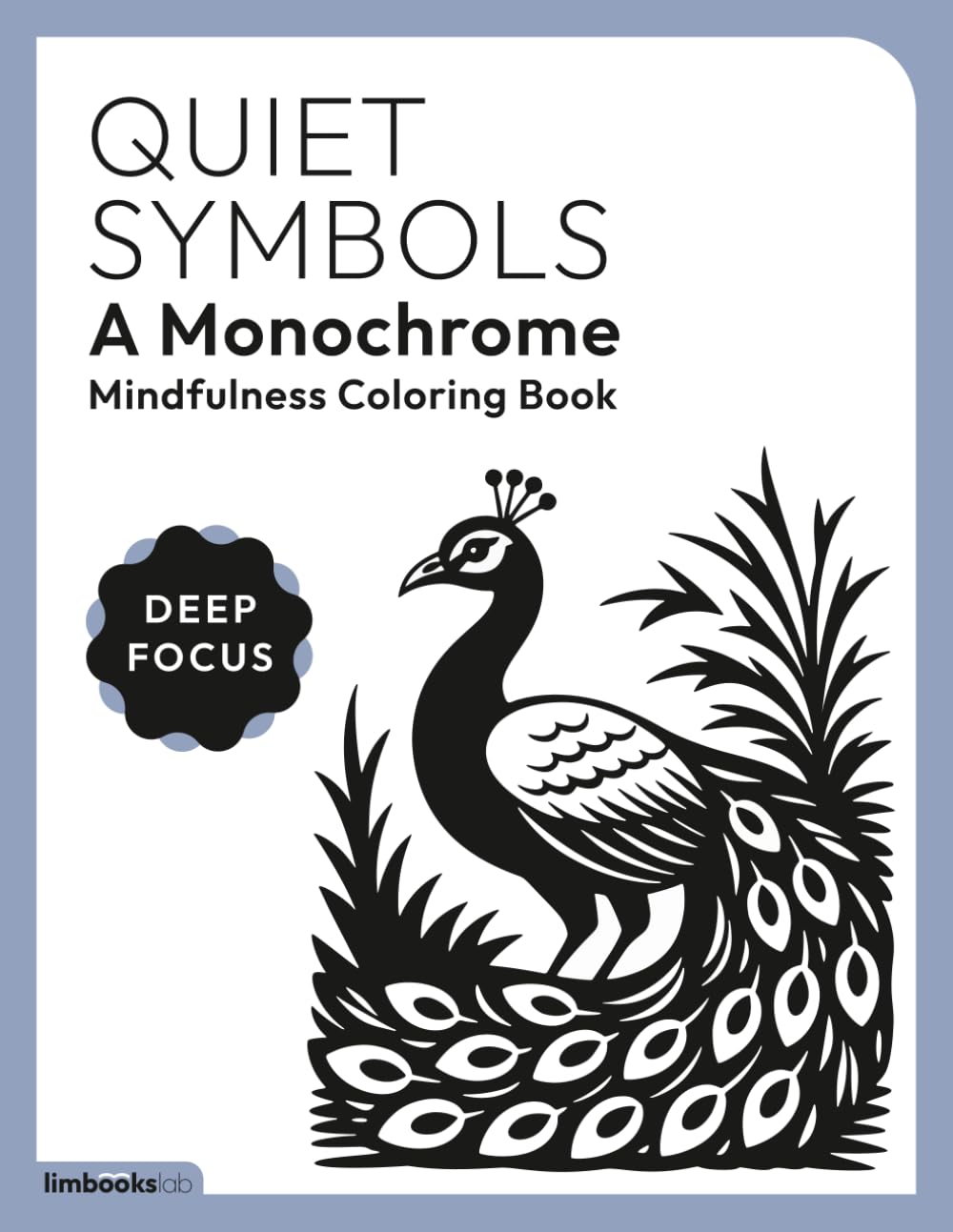 Quiet Symbols, A Monochrome Mindfulness Coloring Book: For Calm, Focused, and Relaxing Coloring Moments (DEEP FOCUS)