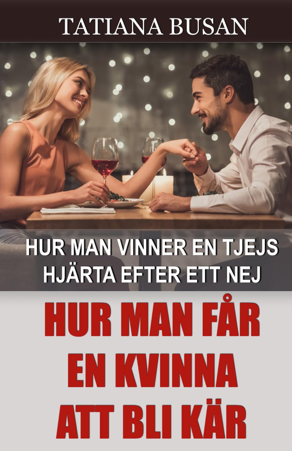 Hur man får en kvinna att bli kär: Hur man stärker attraktionen och kärleken hos en kvinna; Hur man attraherar en tjej som inte återgäldar ditt intresse; Så väcker du en kvinnas intresse och känslor